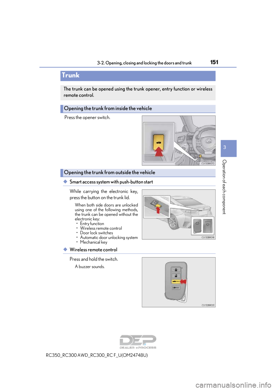 LEXUS RC350 2018 Owners Manual 1513-2. Opening, closing and locking the doors and trunk
3
Operation of each component
RC350_RC300 AWD_RC300_RC F_U(OM24748U)
Press the opener switch.
◆Smart access system with push-button start
Whi LEXUS RC350 2018 Owners Manual 1513-2. Opening, closing and locking the doors and trunk
3
Operation of each component
RC350_RC300 AWD_RC300_RC F_U(OM24748U)
Press the opener switch.
◆Smart access system with push-button start
Whi