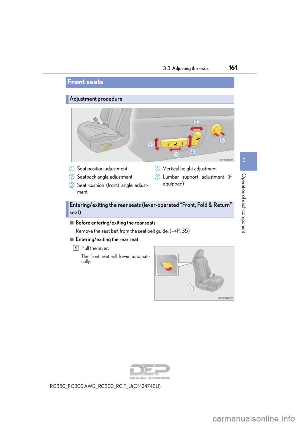 LEXUS RC350 2018 Owners Manual 161
3
Operation of each component
RC350_RC300 AWD_RC300_RC F_U(OM24748U)3-3. Adjusting the seats
■Before entering/exiting the rear seats
Remove the seat belt from the seat belt guide. (
P. 35)
LEXUS RC350 2018 Owners Manual 161
3
Operation of each component
RC350_RC300 AWD_RC300_RC F_U(OM24748U)3-3. Adjusting the seats
■Before entering/exiting the rear seats
Remove the seat belt from the seat belt guide. (
P. 35)
