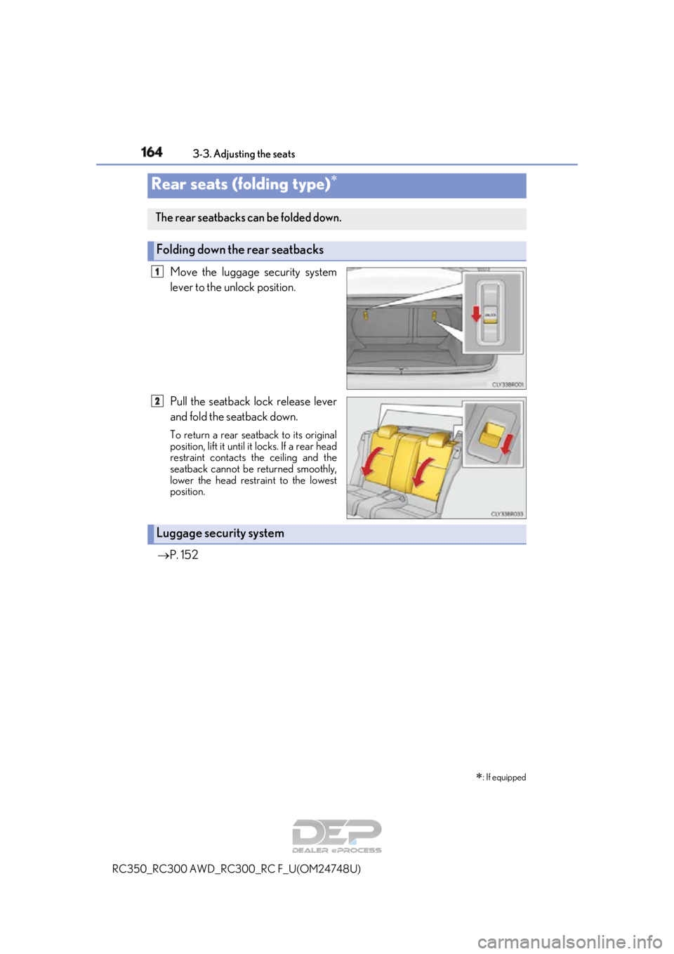 LEXUS RC350 2018 Owners Manual 1643-3. Adjusting the seats
RC350_RC300 AWD_RC3 00_RC F_U(OM24748U)
Move the luggage security system
lever to the unlock position.
Pull the seatback lock release lever
and fold the seatback down.
To r LEXUS RC350 2018 Owners Manual 1643-3. Adjusting the seats
RC350_RC300 AWD_RC3 00_RC F_U(OM24748U)
Move the luggage security system
lever to the unlock position.
Pull the seatback lock release lever
and fold the seatback down.
To r
