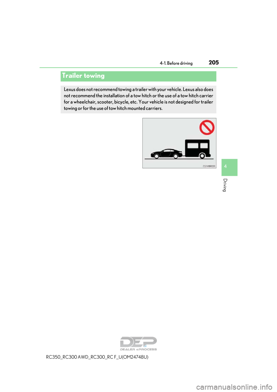 LEXUS RC350 2018 Owners Manual 2054-1. Before driving
4
Driving
RC350_RC300 AWD_RC300_RC F_U(OM24748U)
Trailer towing
Lexus does not recommend towing a trailer with your vehicle. Lexus also does
not recommend the installation of a LEXUS RC350 2018 Owners Manual 2054-1. Before driving
4
Driving
RC350_RC300 AWD_RC300_RC F_U(OM24748U)
Trailer towing
Lexus does not recommend towing a trailer with your vehicle. Lexus also does
not recommend the installation of a