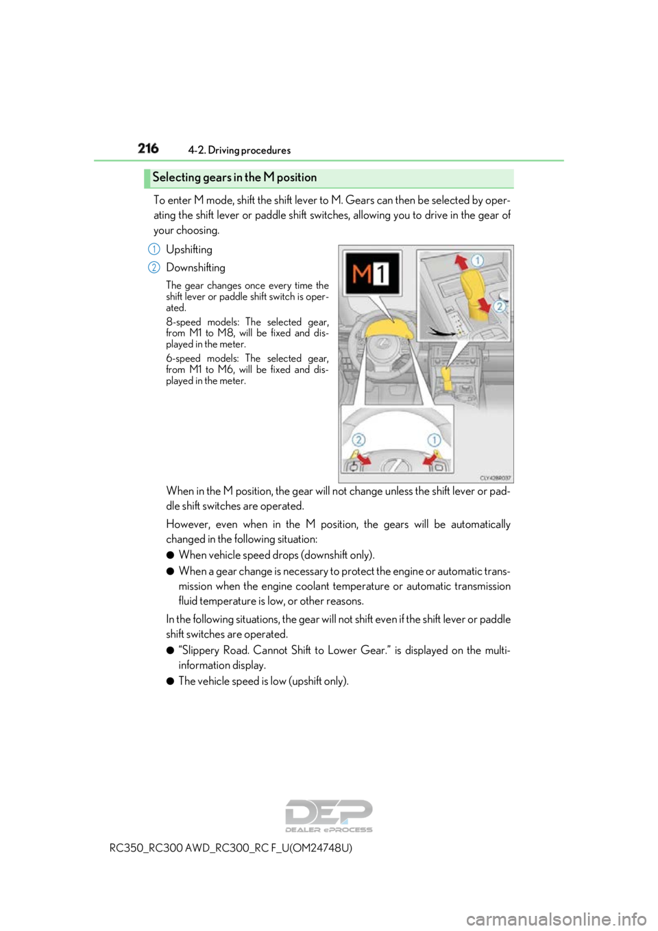LEXUS RC350 2018  Owners Manual 2164-2. Driving procedures
RC350_RC300 AWD_RC3 00_RC F_U(OM24748U)
To enter M mode, shift the shift lever to  M. Gears can then be selected by oper-
ating the shift lever or paddle shift switch es, al