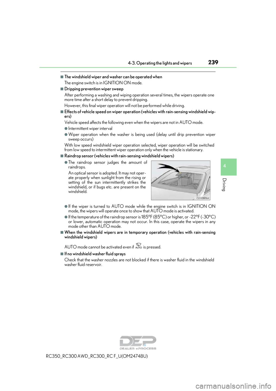 LEXUS RC350 2018  Owners Manual 2394-3. Operating the lights and wipers
4
Driving
RC350_RC300 AWD_RC300_RC F_U(OM24748U)
■The windshield wiper and washer can be operated when
The engine switch is in IGNITION ON mode.
■Dripping p