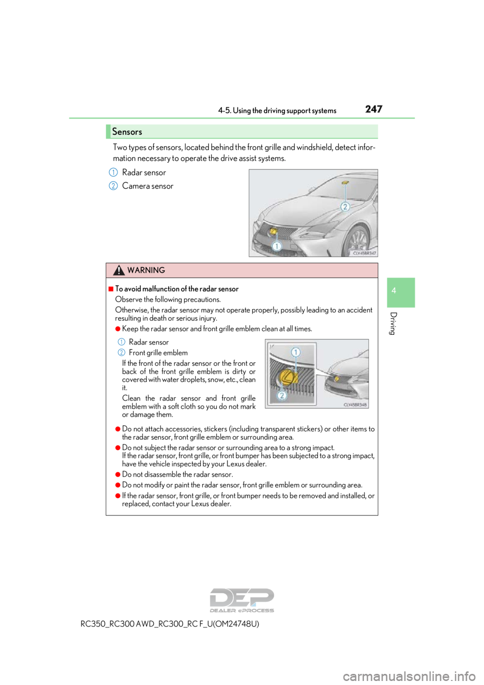 LEXUS RC350 2018  Owners Manual 2474-5. Using the driving support systems
4
Driving
RC350_RC300 AWD_RC300_RC F_U(OM24748U)
Two types of sensors, located behind the  front grille and windshield, detect infor-
mation necessary to oper