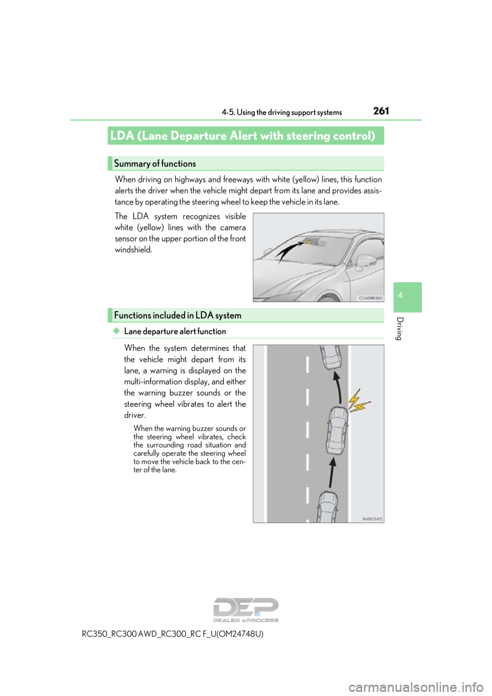 LEXUS RC350 2018  Owners Manual 2614-5. Using the driving support systems
4
Driving
RC350_RC300 AWD_RC300_RC F_U(OM24748U)
When driving on highways and freeways wi th white (yellow) lines, this function
alerts the driver when the ve
