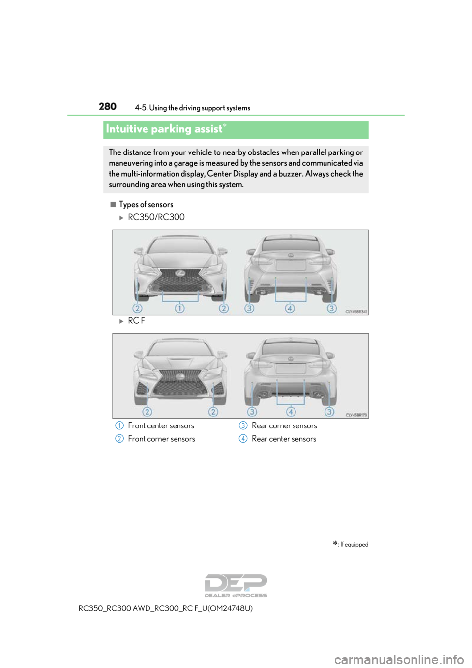 LEXUS RC350 2018 Owners Manual 2804-5. Using the driving support systems
RC350_RC300 AWD_RC3 00_RC F_U(OM24748U)
■Types of sensors
RC350/RC300
RC F
Intuitive parking assist
: If equipped
The distance from your vehicle LEXUS RC350 2018 Owners Manual 2804-5. Using the driving support systems
RC350_RC300 AWD_RC3 00_RC F_U(OM24748U)
■Types of sensors
RC350/RC300
RC F
Intuitive parking assist
: If equipped
The distance from your vehicle