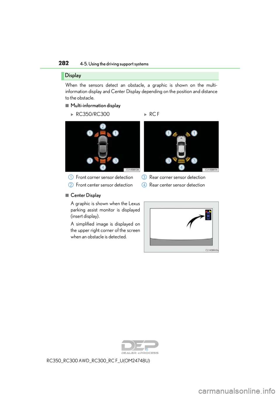 LEXUS RC350 2018 Owners Manual 2824-5. Using the driving support systems
RC350_RC300 AWD_RC3 00_RC F_U(OM24748U)
When the sensors detect an obstacle , a graphic is shown on the multi-
information display and Center Display dependi LEXUS RC350 2018 Owners Manual 2824-5. Using the driving support systems
RC350_RC300 AWD_RC3 00_RC F_U(OM24748U)
When the sensors detect an obstacle , a graphic is shown on the multi-
information display and Center Display dependi