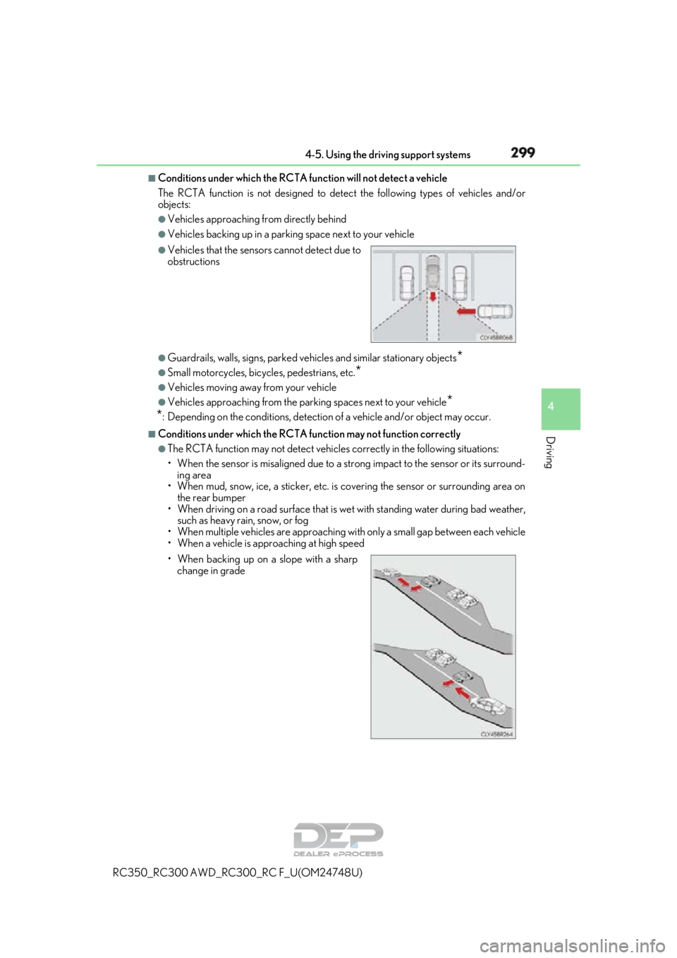 LEXUS RC350 2018 Owners Manual 2994-5. Using the driving support systems
4
Driving
RC350_RC300 AWD_RC300_RC F_U(OM24748U)
■Conditions under which the RCTA fu nction will not detect a vehicle
The RCTA function is not designed to d LEXUS RC350 2018 Owners Manual 2994-5. Using the driving support systems
4
Driving
RC350_RC300 AWD_RC300_RC F_U(OM24748U)
■Conditions under which the RCTA fu nction will not detect a vehicle
The RCTA function is not designed to d