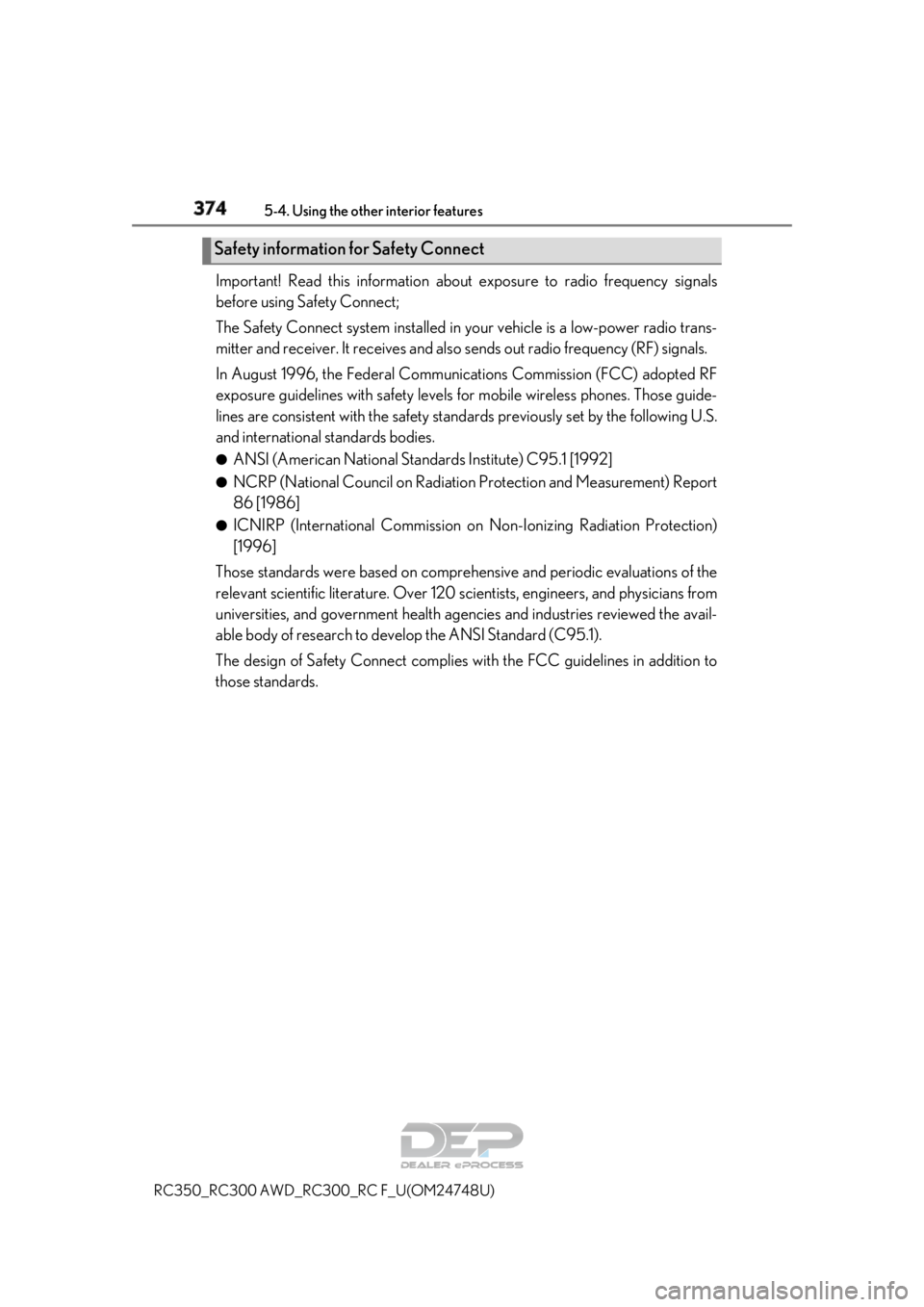 LEXUS RC350 2018 Owners Manual 3745-4. Using the other interior features
RC350_RC300 AWD_RC3 00_RC F_U(OM24748U)
Important! Read this information abou t exposure to radio frequency signals
before using Safety Connect;
The Safety Co LEXUS RC350 2018 Owners Manual 3745-4. Using the other interior features
RC350_RC300 AWD_RC3 00_RC F_U(OM24748U)
Important! Read this information abou t exposure to radio frequency signals
before using Safety Connect;
The Safety Co