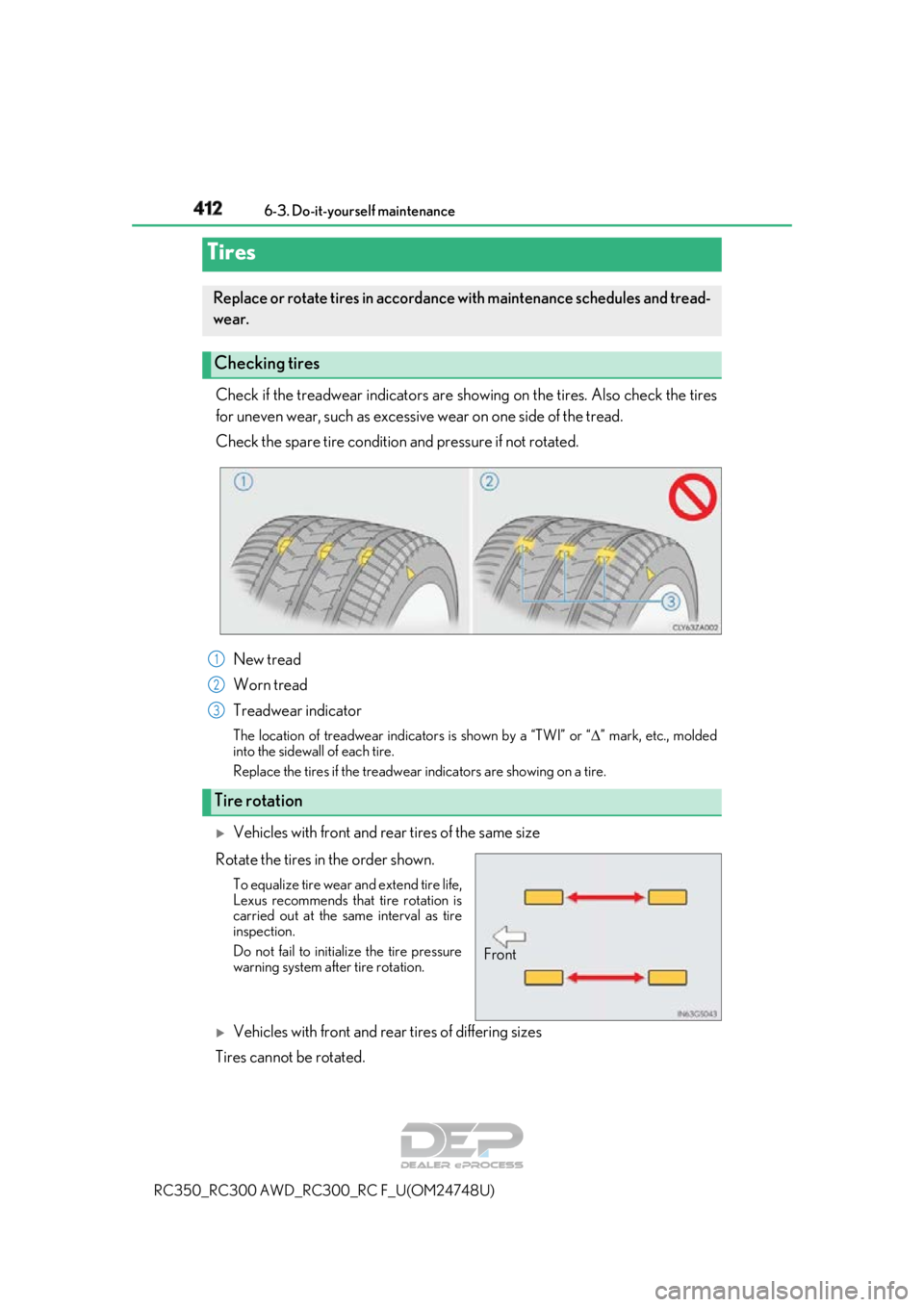 LEXUS RC350 2018  Owners Manual 4126-3. Do-it-yourself maintenance
RC350_RC300 AWD_RC3 00_RC F_U(OM24748U)
Check if the treadwear indicators are showing on the tires. Also check the tires
for uneven wear, such as excessive wear on o