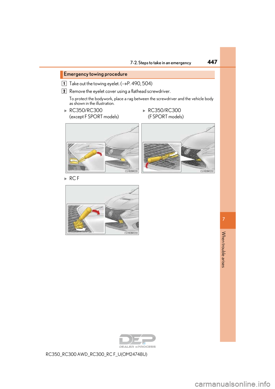 LEXUS RC350 2018  Owners Manual 4477-2. Steps to take in an emergency
RC350_RC300 AWD_RC3 00_RC F_U(OM24748U)
7
When trouble arises
Take out the towing eyelet. (P. 490, 504)
Remove the eyelet cover using a flathead screwdriver. 
