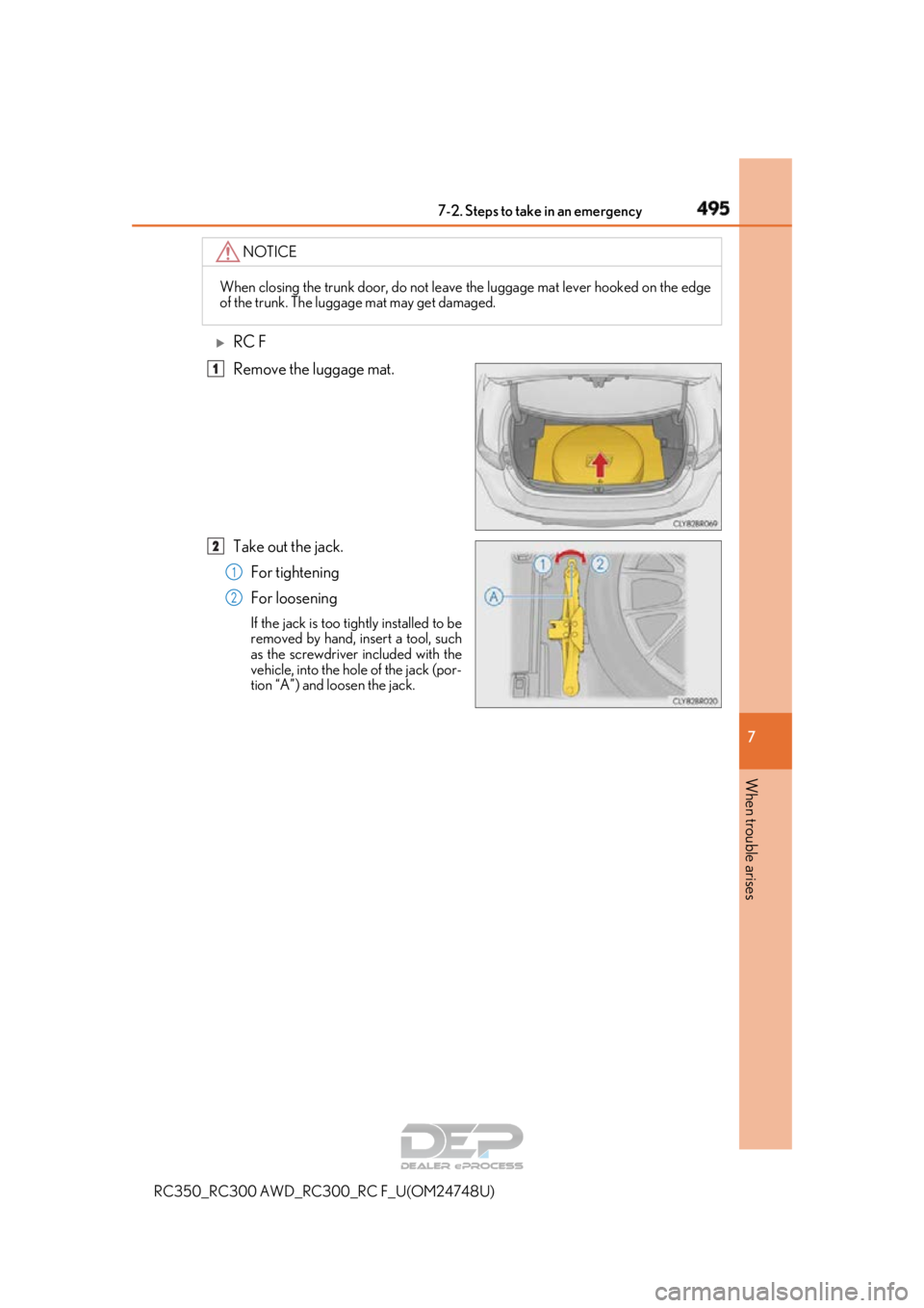 LEXUS RC350 2018 Owners Manual 4957-2. Steps to take in an emergency
RC350_RC300 AWD_RC3 00_RC F_U(OM24748U)
7
When trouble arises
RC F
Remove the luggage mat.
Take out the jack.
For tightening
For loosening
If the jack is too t LEXUS RC350 2018 Owners Manual 4957-2. Steps to take in an emergency
RC350_RC300 AWD_RC3 00_RC F_U(OM24748U)
7
When trouble arises
RC F
Remove the luggage mat.
Take out the jack.
For tightening
For loosening
If the jack is too t