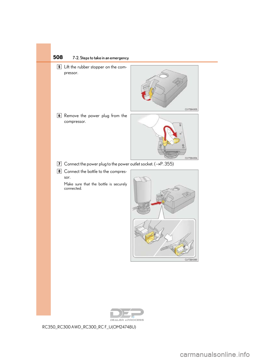 LEXUS RC350 2018 Owners Manual 5087-2. Steps to take in an emergency
RC350_RC300 AWD_RC300_RC F_U(OM24748U)
Lift the rubber stopper on the com-
pressor.
Remove the power plug from the
compressor.
Connect the power plug to the power LEXUS RC350 2018 Owners Manual 5087-2. Steps to take in an emergency
RC350_RC300 AWD_RC300_RC F_U(OM24748U)
Lift the rubber stopper on the com-
pressor.
Remove the power plug from the
compressor.
Connect the power plug to the power
