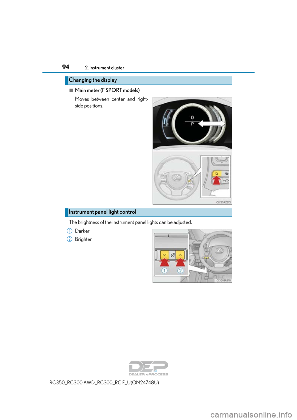 LEXUS RC350 2018  Owners Manual 942. Instrument cluster
RC350_RC300 AWD_RC3 00_RC F_U(OM24748U)
■Main meter (F SPORT models)
Moves between center and right-
side positions.
The brightness of the instrument  panel lights can be adj