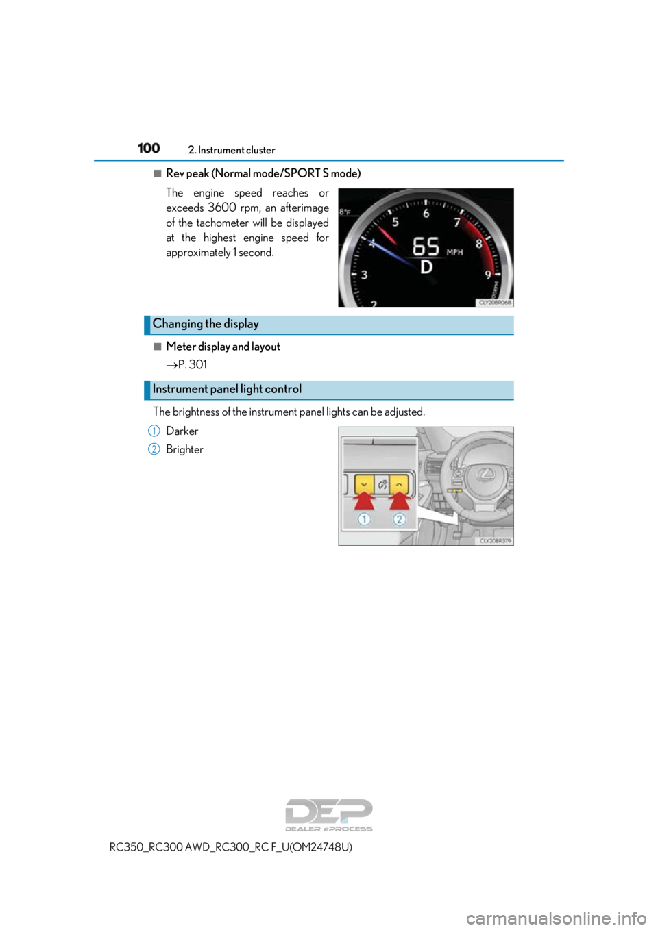 LEXUS RC350 2018  Owners Manual 1002. Instrument cluster
RC350_RC300 AWD_RC3 00_RC F_U(OM24748U)
■Rev peak (Normal mode/SPORT S mode)
The engine speed reaches or
exceeds 3600 rpm, an afterimage
of the tachometer will be displayed
