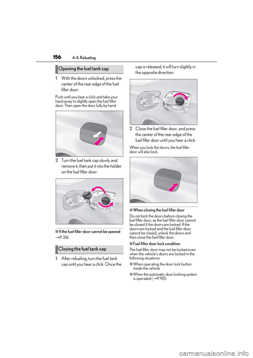 LEXUS RC350 2021 Owners Manual 1564-4. Refueling
1With the doors unlocked, press the
center of the rear edge of the fuel
filler door.
Push until you hear a click and take your
hand away to slightly open the fuel filler
door. Th LEXUS RC350 2021 Owners Manual 1564-4. Refueling
1With the doors unlocked, press the
center of the rear edge of the fuel
filler door.
Push until you hear a click and take your
hand away to slightly open the fuel filler
door. Th