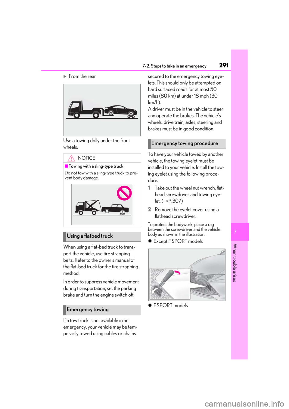 LEXUS RC350 2021  Owners Manual 2917-2. Steps to take in an emergency
7
When trouble arises
From the rear
Use a towing dolly under the front 
wheels.
When using a flat-bed truck to trans-
port the vehicle, use tire strapping 
bel