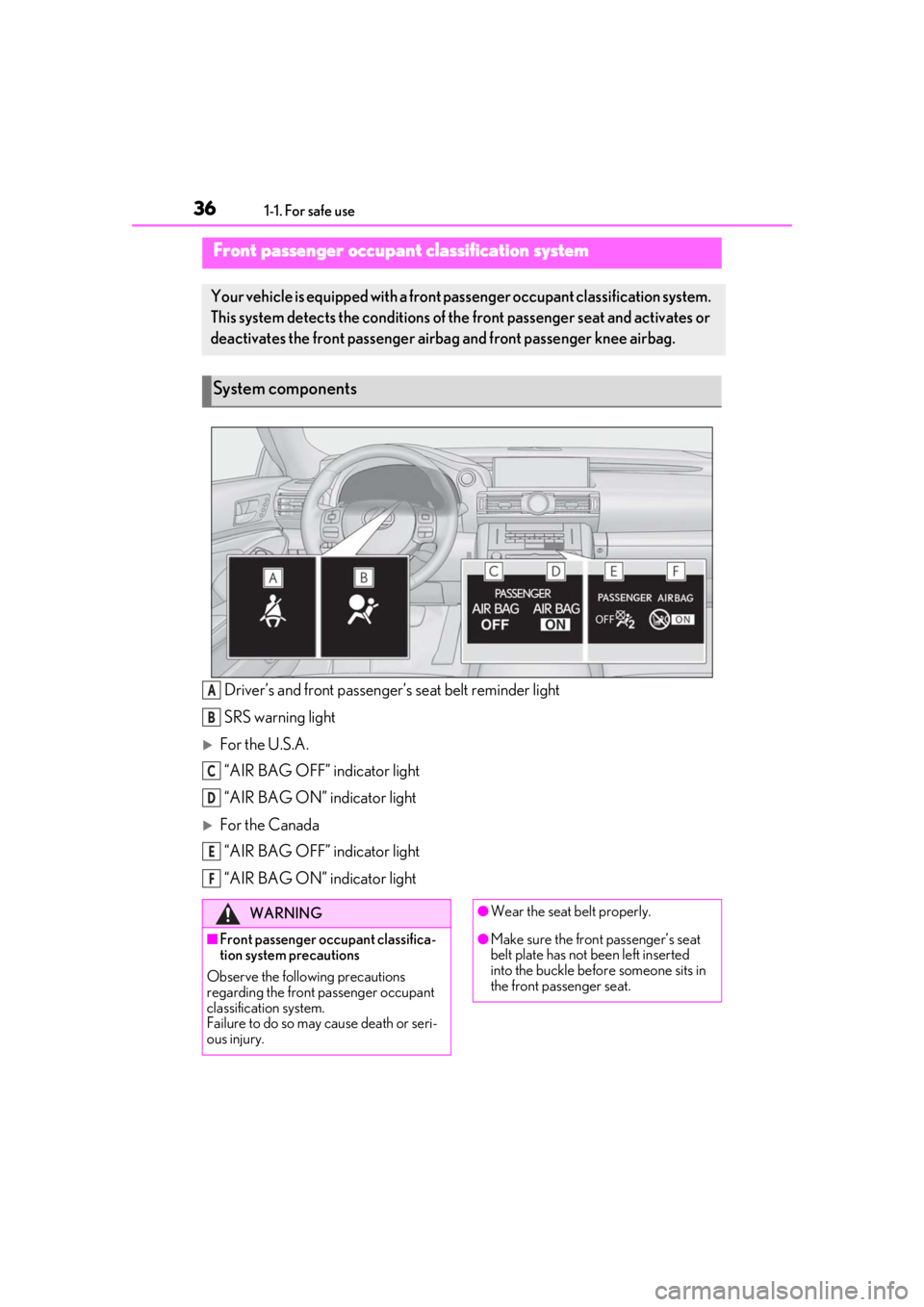 LEXUS RC350 2021 Owners Manual 361-1. For safe use
Driver’s and front passenger’s seat belt reminder light
SRS warning light
For the U.S.A. “AIR BAG OFF” indicator light
“AIR BAG ON” indicator light
For the Canada LEXUS RC350 2021 Owners Manual 361-1. For safe use
Driver’s and front passenger’s seat belt reminder light
SRS warning light
For the U.S.A. “AIR BAG OFF” indicator light
“AIR BAG ON” indicator light
For the Canada
