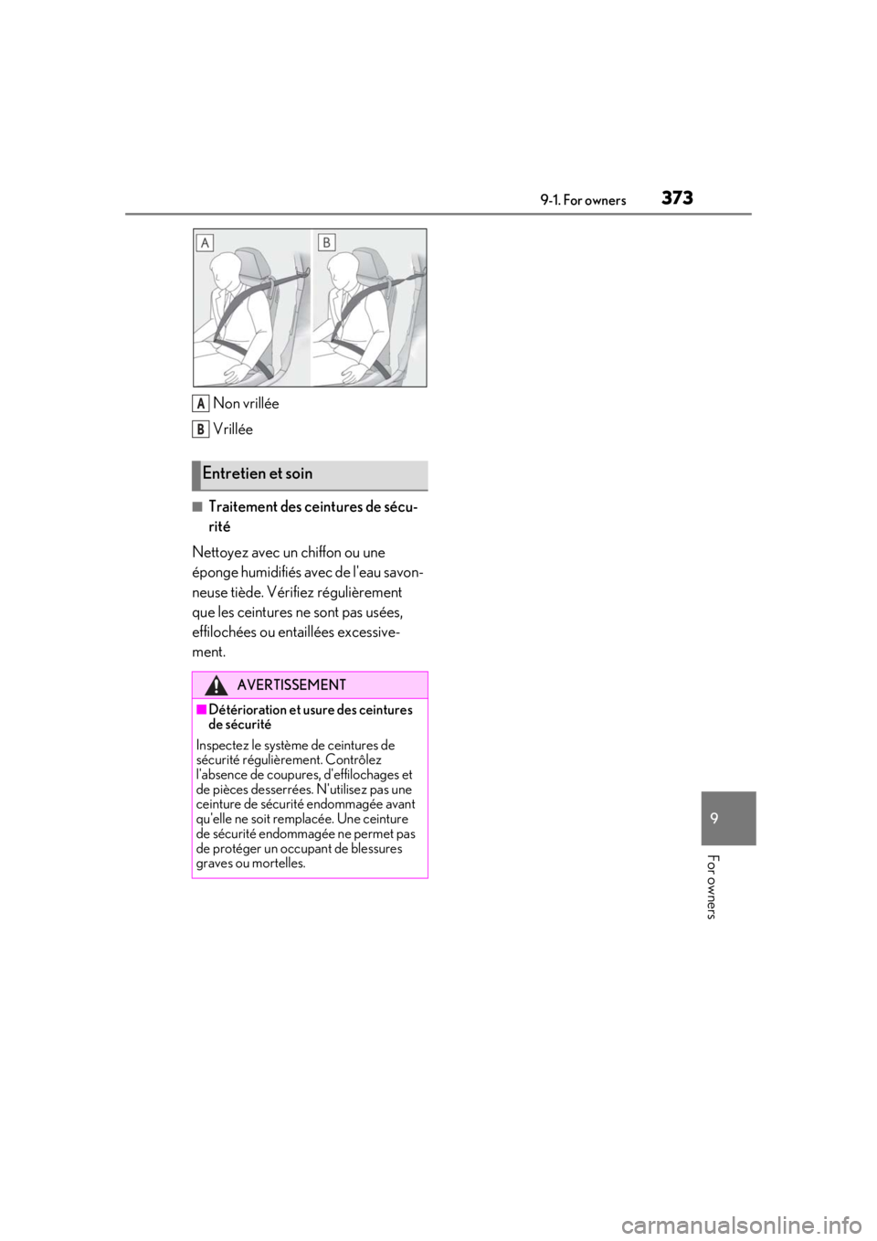 LEXUS RC350 2021  Owners Manual 3739-1. For owners
9
For owners
Non vrillée
Vrillée
■Traitement des ceintures de sécu-
rité
Nettoyez avec un chiffon ou une 
éponge humidifiés avec de leau savon-
neuse tiède. Vérifiez rég