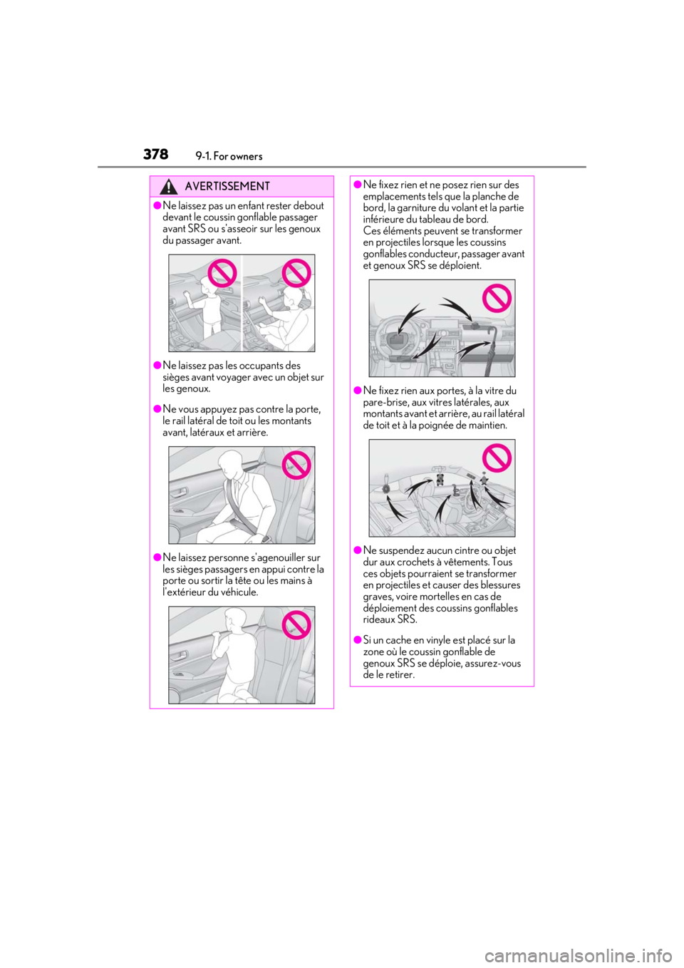 LEXUS RC350 2021  Owners Manual 3789-1. For owners
AVERTISSEMENT
●Ne laissez pas un enfant rester debout 
devant le coussin gonflable passager 
avant SRS ou sasseoir sur les genoux 
du passager avant.
●Ne laissez pas les occupa