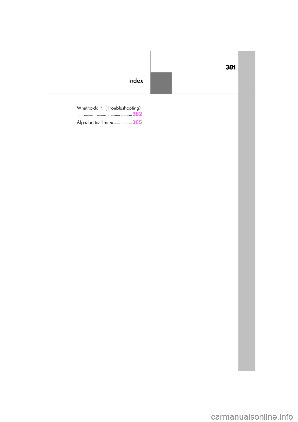 LEXUS RC350 2021 Owners Manual 381
Index
.What to do if... (Troubleshooting)........................................................ 382
Alphabetical Index.................... 385 LEXUS RC350 2021 Owners Manual 381
Index
.What to do if... (Troubleshooting)........................................................ 382
Alphabetical Index.................... 385