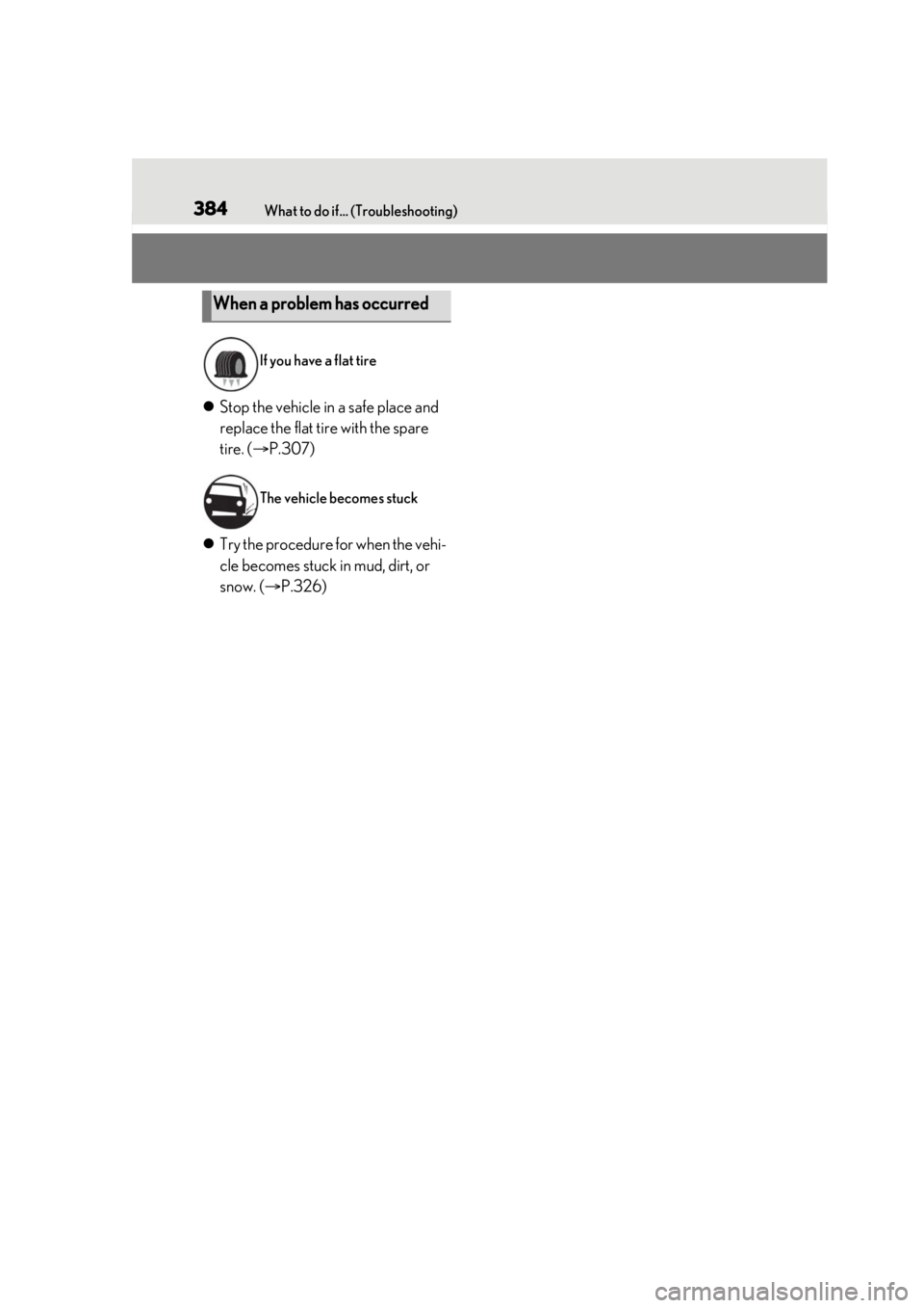 LEXUS RC350 2021 Owners Manual 384What to do if... (Troubleshooting)
Stop the vehicle in a safe place and
replace the flat tire with the spare
tire. ( P.307)
Try the procedure for when the vehi-
cle becomes stuck in mud LEXUS RC350 2021 Owners Manual 384What to do if... (Troubleshooting)
Stop the vehicle in a safe place and
replace the flat tire with the spare
tire. ( P.307)
Try the procedure for when the vehi-
cle becomes stuck in mud