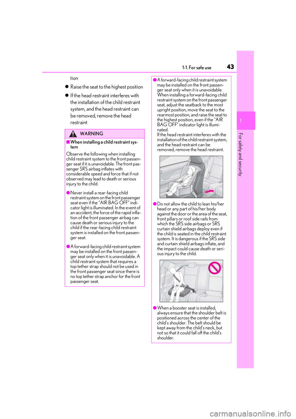 LEXUS RC350 2021 Service Manual 431-1. For safe use
1
For safety and security
tion
 Raise the seat to the highest position
 If the head restraint interferes with 
the installation of the child restraint 
system, and the head r