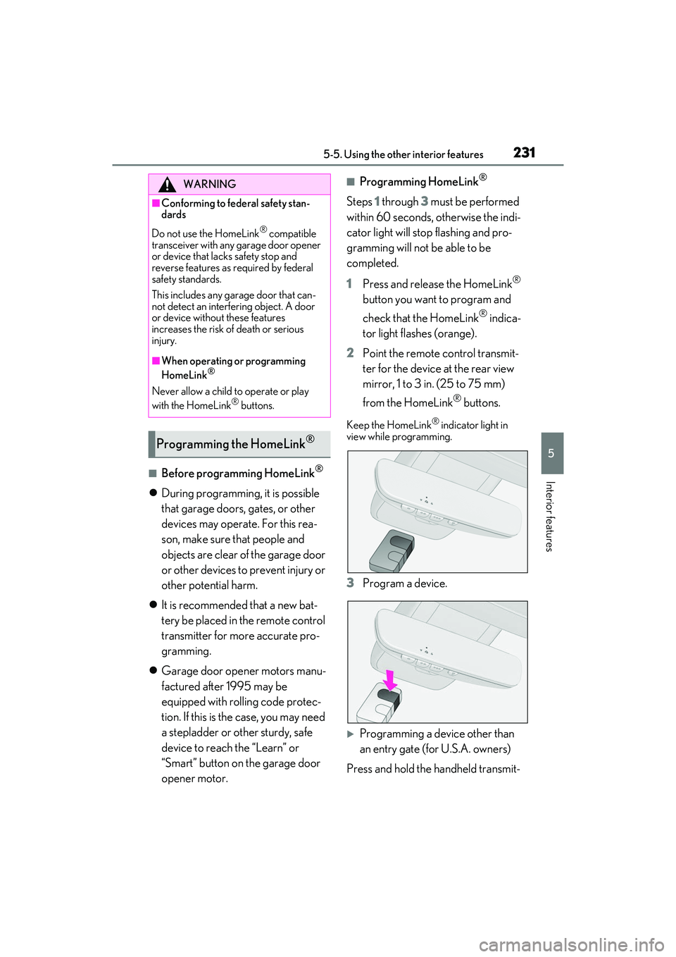 LEXUS RC350 2022  Owners Manual 2315-5. Using the other interior features
RC350/RC300 Owners Manual
5
Interior features■Before programming HomeLink®
During programming, it is possible 
that garage doors, gates, or other 
devi