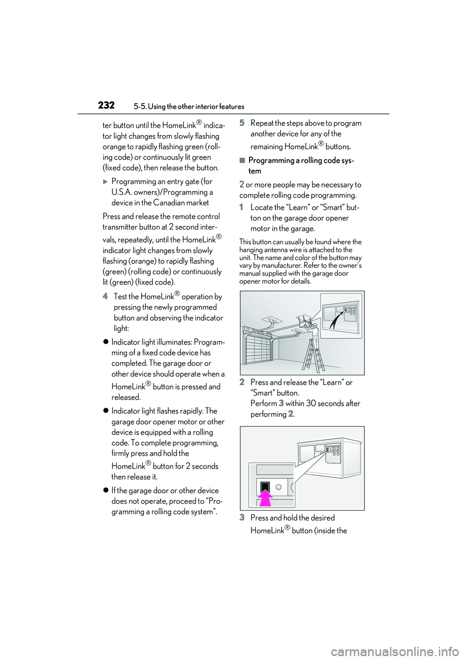 LEXUS RC350 2022  Owners Manual 2325-5. Using the other interior features
RC350/RC300 Owners Manual
ter button until the HomeLink® indica-
tor light changes from slowly flashing 
orange to rapidly flashing green (roll-
ing code) o