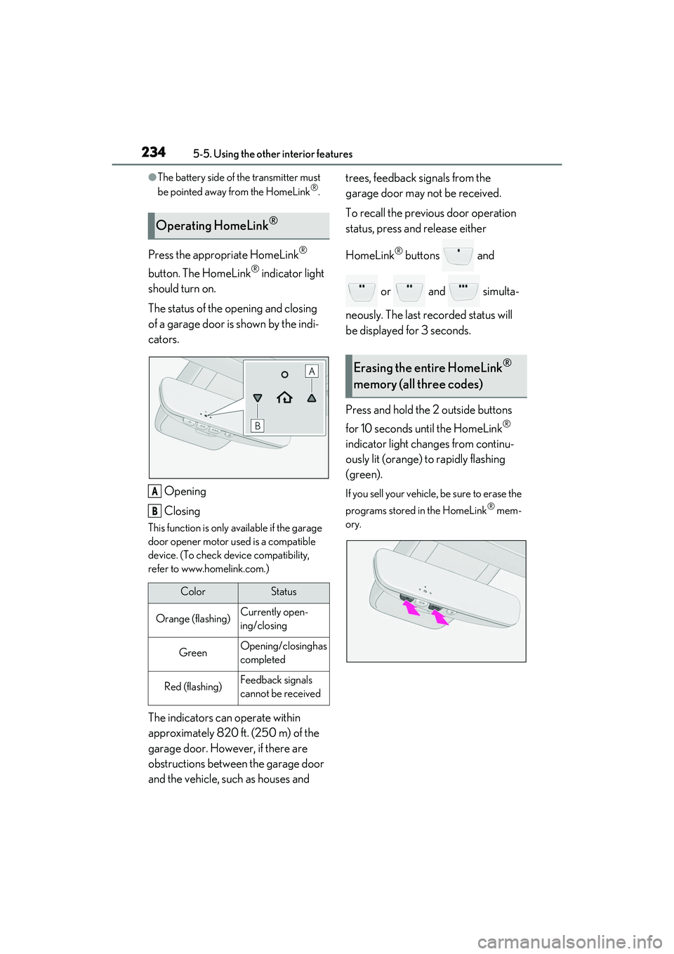 LEXUS RC350 2022  Owners Manual 2345-5. Using the other interior features
RC350/RC300 Owners Manual
●The battery side of the transmitter must 
be pointed away from the HomeLink®.
Press the appropriate HomeLink® 
button. The Hom