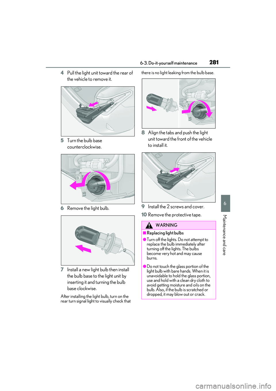 LEXUS RC350 2022  Owners Manual 2816-3. Do-it-yourself maintenance
RC350/RC300 Owners Manual
6
Maintenance and care
4Pull the light unit toward the rear of 
the vehicle to remove it.
5 Turn the bulb base 
counterclockwise.
6 Remove