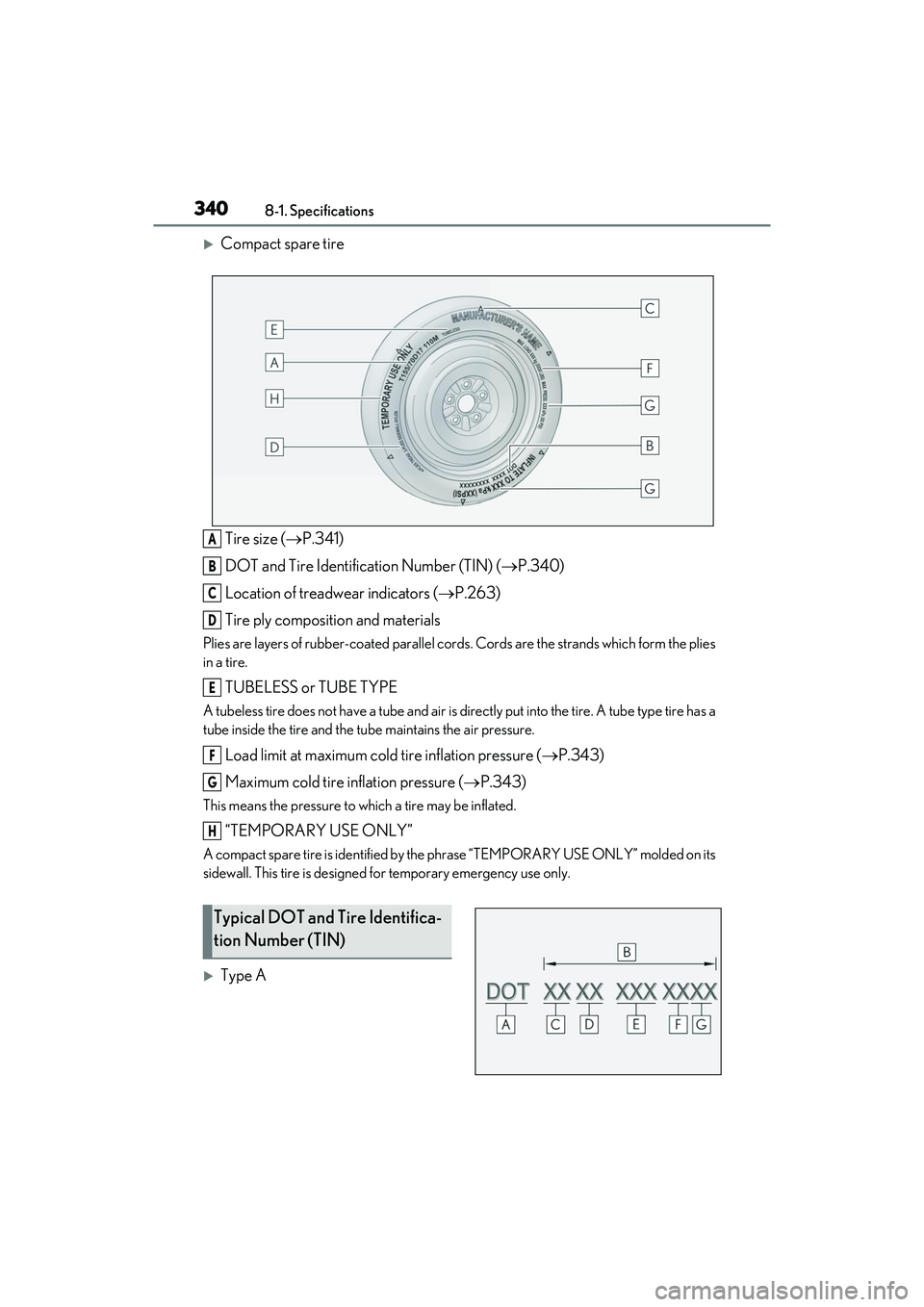 LEXUS RC350 2022 Owners Manual 3408-1. Specifications
RC350/RC300 Owners Manual
Compact spare tire
Tire size ( P.341)
DOT and Tire Identification Number (TIN) ( P.340)
Location of treadwear indicators ( P.263)
Tire ply LEXUS RC350 2022 Owners Manual 3408-1. Specifications
RC350/RC300 Owners Manual
Compact spare tire
Tire size ( P.341)
DOT and Tire Identification Number (TIN) ( P.340)
Location of treadwear indicators ( P.263)
Tire ply
