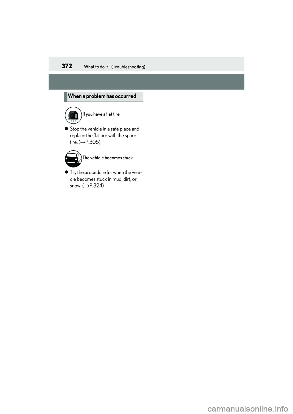 LEXUS RC350 2022  Owners Manual 372What to do if... (Troubleshooting)
RC350/RC300 Owners Manual
Stop the vehicle in a safe place and 
replace the flat tire with the spare 
tire. ( P.305)
 Try the procedure for when the veh