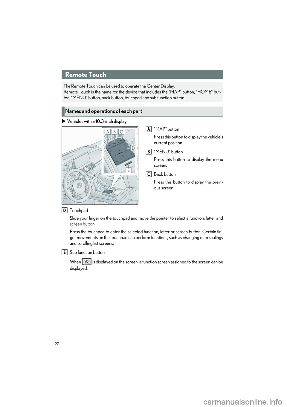 LEXUS RC350 2023 Owners Manual 27
RC350 AWD_RC350_RC300 AWD_RC300_QG_(U)
Driving Comfort
Vehicles with a 10.3-inch display
“MAP” button
Press this button to display the vehicle’s
current position.
“MENU” button
Press t LEXUS RC350 2023 Owners Manual 27
RC350 AWD_RC350_RC300 AWD_RC300_QG_(U)
Driving Comfort
Vehicles with a 10.3-inch display
“MAP” button
Press this button to display the vehicle’s
current position.
“MENU” button
Press t
