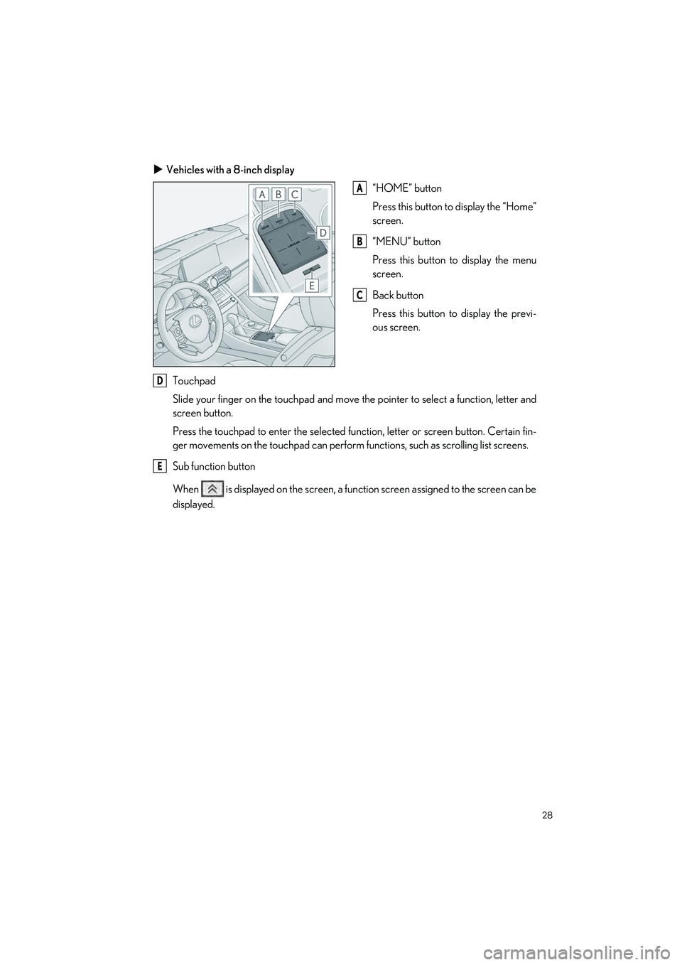 LEXUS RC350 2023 Owners Manual 28
RC350 AWD_RC350_RC300 AWD_RC300_QG_(U)
Vehicles with a 8-inch display
“HOME” button
Press this button to display the “Home”
screen.
“MENU” button
Press this button to display the men LEXUS RC350 2023 Owners Manual 28
RC350 AWD_RC350_RC300 AWD_RC300_QG_(U)
Vehicles with a 8-inch display
“HOME” button
Press this button to display the “Home”
screen.
“MENU” button
Press this button to display the men