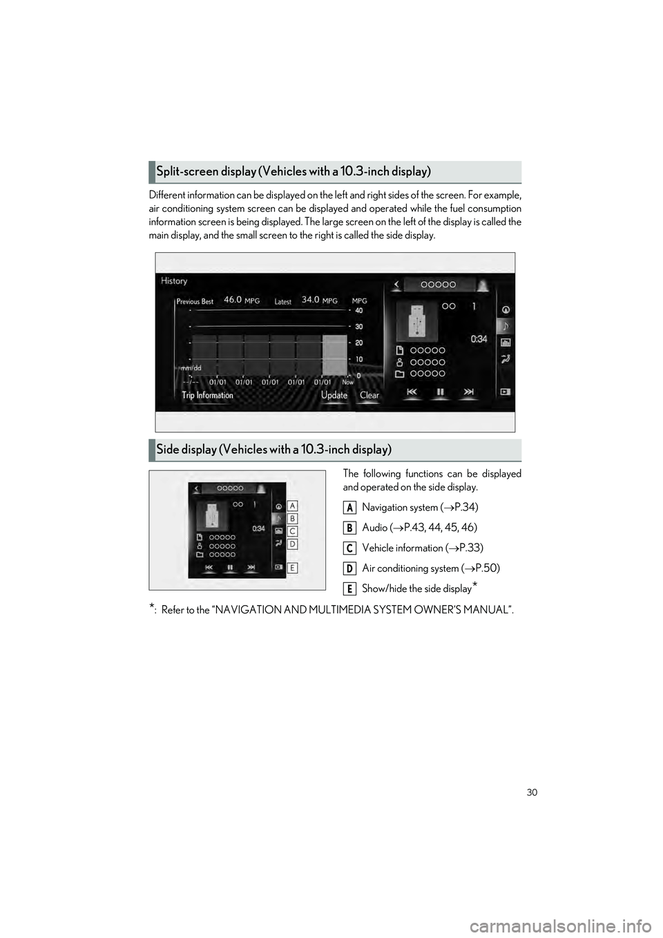 LEXUS RC350 2023 Owners Guide 30
RC350 AWD_RC350_RC300 AWD_RC300_QG_(U)
Different information can be displayed on the left and right sides of the screen. For example,
air conditioning system screen can be displa yed and operated w