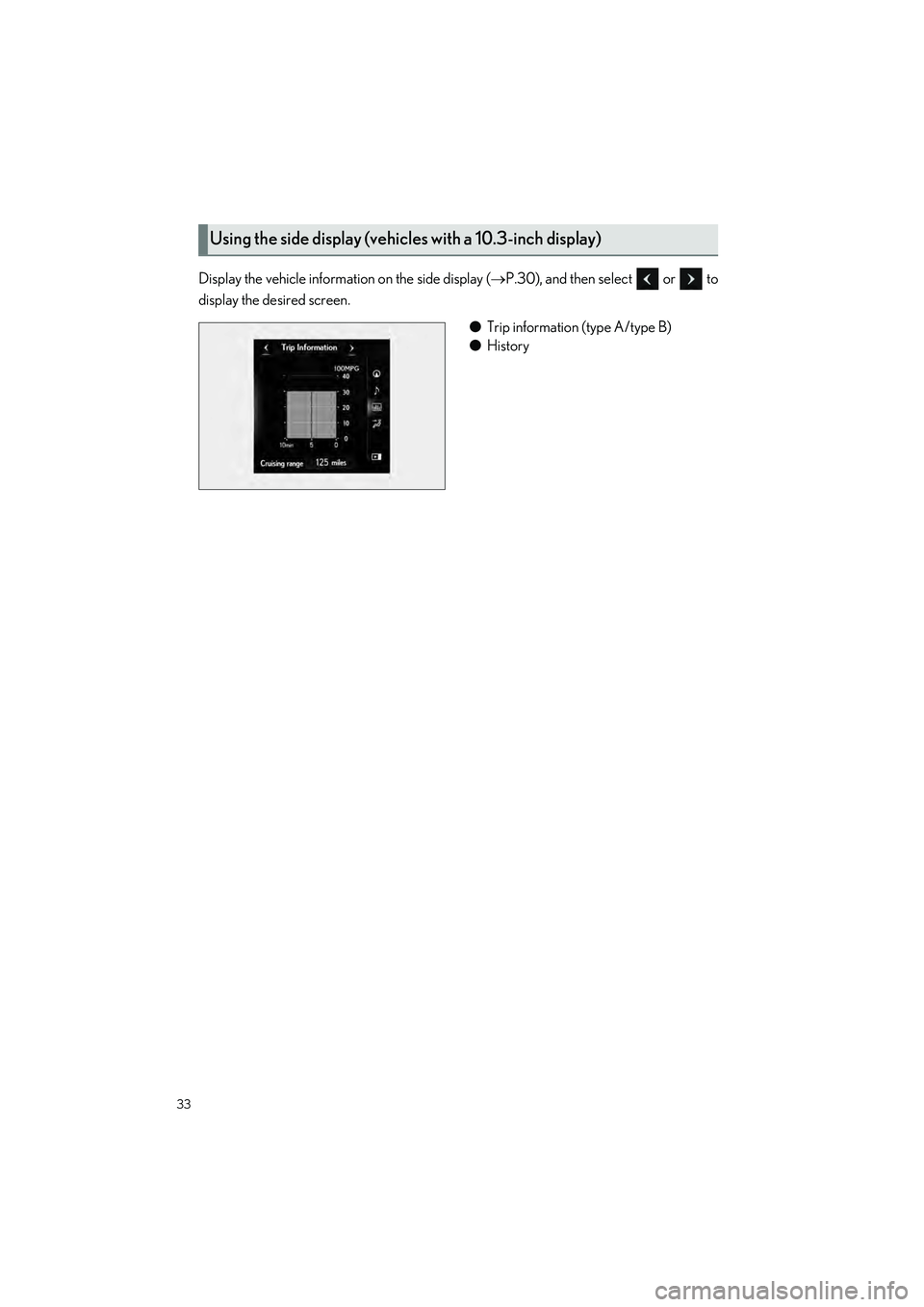 LEXUS RC350 2023 Owners Guide 33
RC350 AWD_RC350_RC300 AWD_RC300_QG_(U)
Display the vehicle information on the side display (P.30), and then select   or   to
display the desired screen. 
●Trip information (type A/type B)
● 