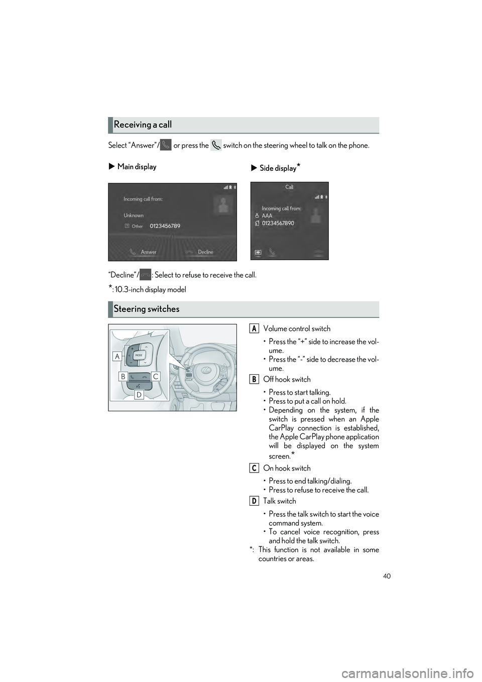LEXUS RC350 2023 Service Manual 40
RC350 AWD_RC350_RC300 AWD_RC300_QG_(U)
Select “Answer”/  or press the   switch on the steering wheel to talk on the phone.
“Decline”/ : Select to refuse to receive the call.
*: 10.3-inch di
