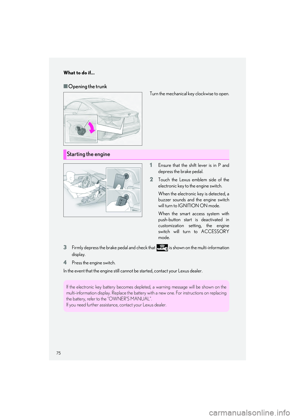 LEXUS RC350 2023 Manual PDF What to do if...
75
RC350 AWD_RC350_RC300 AWD_RC300_QG_(U)
■Opening the trunk
Turn the mechanical key clockwise to open.
1Ensure that the shift lever is in P and
depress the brake pedal.
2Touch the LEXUS RC350 2023 Manual PDF What to do if...
75
RC350 AWD_RC350_RC300 AWD_RC300_QG_(U)
■Opening the trunk
Turn the mechanical key clockwise to open.
1Ensure that the shift lever is in P and
depress the brake pedal.
2Touch the