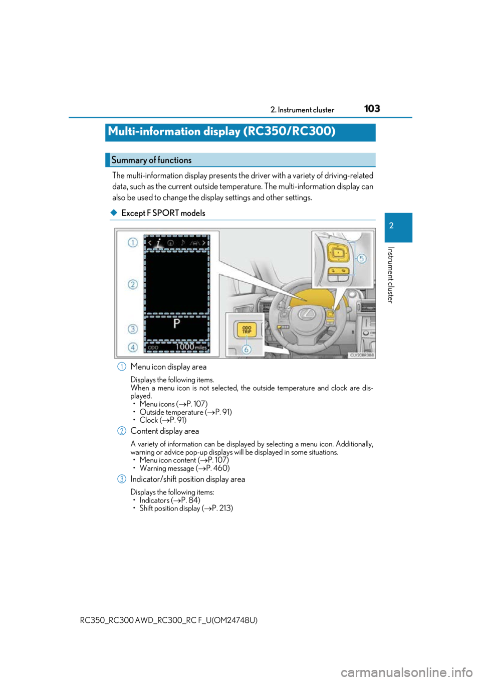 LEXUS RCF 2018 Owners Manual 1032. Instrument cluster
2
Instrument cluster
RC350_RC300 AWD_RC3 00_RC F_U(OM24748U)The multi-information display presents the driver with a variety of driving-related
data, such as the current out LEXUS RCF 2018 Owners Manual 1032. Instrument cluster
2
Instrument cluster
RC350_RC300 AWD_RC3 00_RC F_U(OM24748U)The multi-information display presents the driver with a variety of driving-related
data, such as the current out