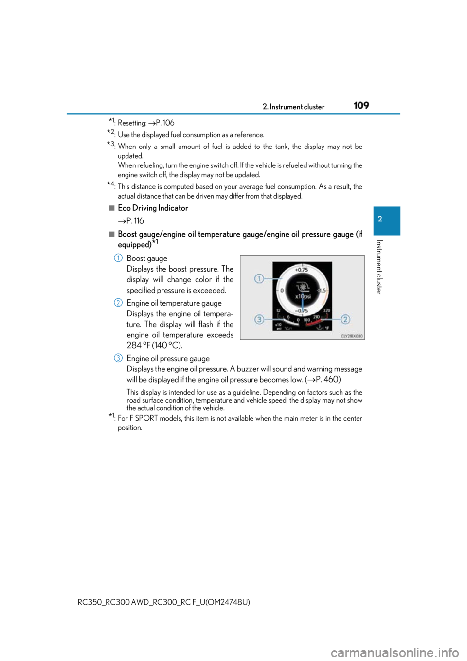 LEXUS RCF 2018 Owners Manual 1092. Instrument cluster
2
Instrument cluster
RC350_RC300 AWD_RC3 00_RC F_U(OM24748U)* 1
:Resetting: P. 106
* 2
: Use the displayed fuel consumption as a reference.
* 3
: When only a small amount LEXUS RCF 2018 Owners Manual 1092. Instrument cluster
2
Instrument cluster
RC350_RC300 AWD_RC3 00_RC F_U(OM24748U)* 1
:Resetting: P. 106
* 2
: Use the displayed fuel consumption as a reference.
* 3
: When only a small amount