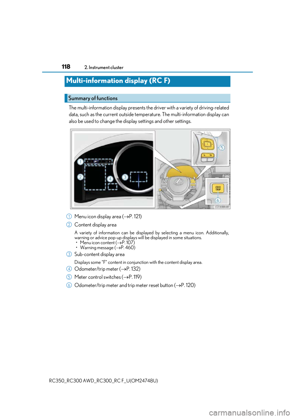 LEXUS RCF 2018 Owners Manual 118 2. Instrument cluster
RC350_RC300 AWD_RC3 00_RC F_U(OM24748U)The multi-information display presents the driver with a variety of driving-related
data, such as the current outside temperature. Th LEXUS RCF 2018 Owners Manual 118 2. Instrument cluster
RC350_RC300 AWD_RC3 00_RC F_U(OM24748U)The multi-information display presents the driver with a variety of driving-related
data, such as the current outside temperature. Th