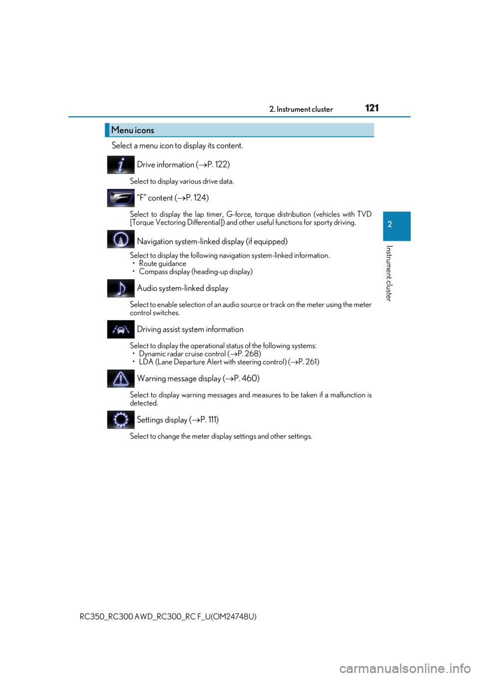 LEXUS RCF 2018 User Guide 1212. Instrument cluster
2
Instrument cluster
RC350_RC300 AWD_RC3 00_RC F_U(OM24748U)Select a menu icon to display its content.
Drive information ( P. 122)Select to display various drive data.
“ LEXUS RCF 2018 User Guide 1212. Instrument cluster
2
Instrument cluster
RC350_RC300 AWD_RC3 00_RC F_U(OM24748U)Select a menu icon to display its content.
Drive information ( P. 122)Select to display various drive data.
“
