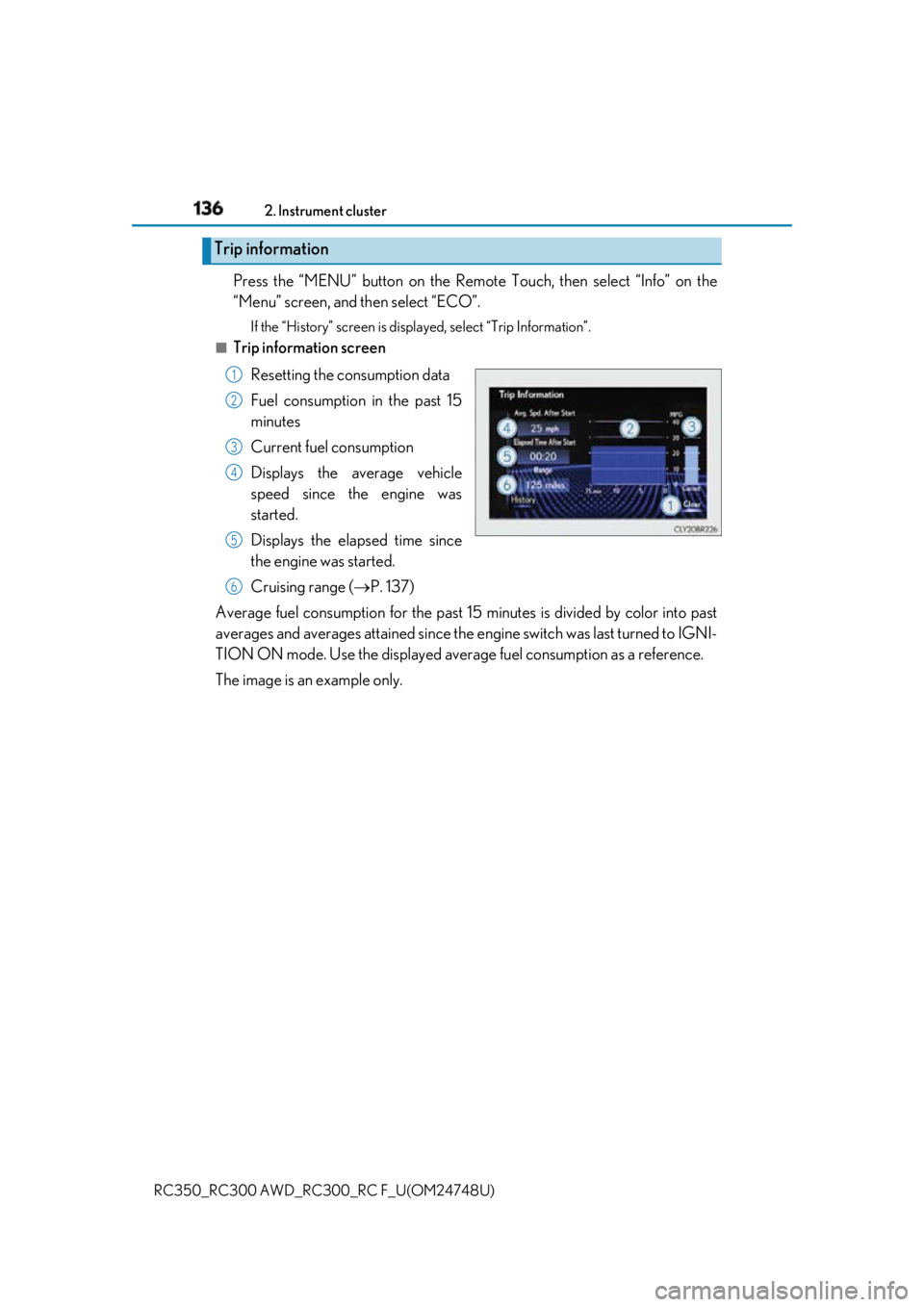 LEXUS RCF 2018 Owners Manual 136 2. Instrument cluster
RC350_RC300 AWD_RC3 00_RC F_U(OM24748U)Press the “MENU” button on the Remote Touch, then select “Info” on the
“Menu” screen, and then select “ECO”. If the LEXUS RCF 2018 Owners Manual 136 2. Instrument cluster
RC350_RC300 AWD_RC3 00_RC F_U(OM24748U)Press the “MENU” button on the Remote Touch, then select “Info” on the
“Menu” screen, and then select “ECO”. If the