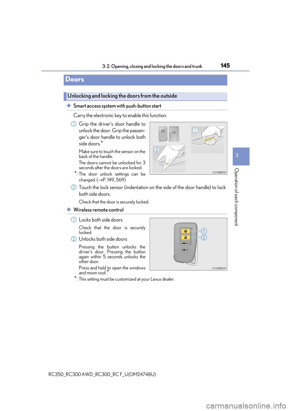 LEXUS RCF 2018 Owners Manual 145
3
Operation of each component
RC350_RC300 AWD_RC3 00_RC F_U(OM24748U)3-2. Opening, closing and locking the doors and trunk
◆ Smart access system with push-button start
Carry the electronic key t LEXUS RCF 2018 Owners Manual 145
3
Operation of each component
RC350_RC300 AWD_RC3 00_RC F_U(OM24748U)3-2. Opening, closing and locking the doors and trunk
◆ Smart access system with push-button start
Carry the electronic key t