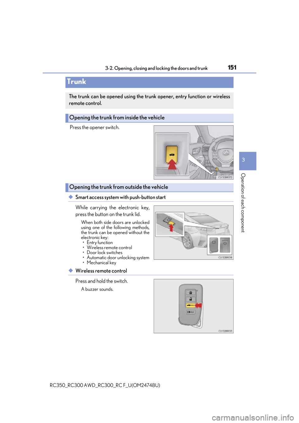 LEXUS RCF 2018 Owners Manual 1513-2. Opening, closing and locking the doors and trunk
3
Operation of each component
RC350_RC300 AWD_RC3 00_RC F_U(OM24748U)Press the opener switch.
◆ Smart access system with push-button start
Wh LEXUS RCF 2018 Owners Manual 1513-2. Opening, closing and locking the doors and trunk
3
Operation of each component
RC350_RC300 AWD_RC3 00_RC F_U(OM24748U)Press the opener switch.
◆ Smart access system with push-button start
Wh