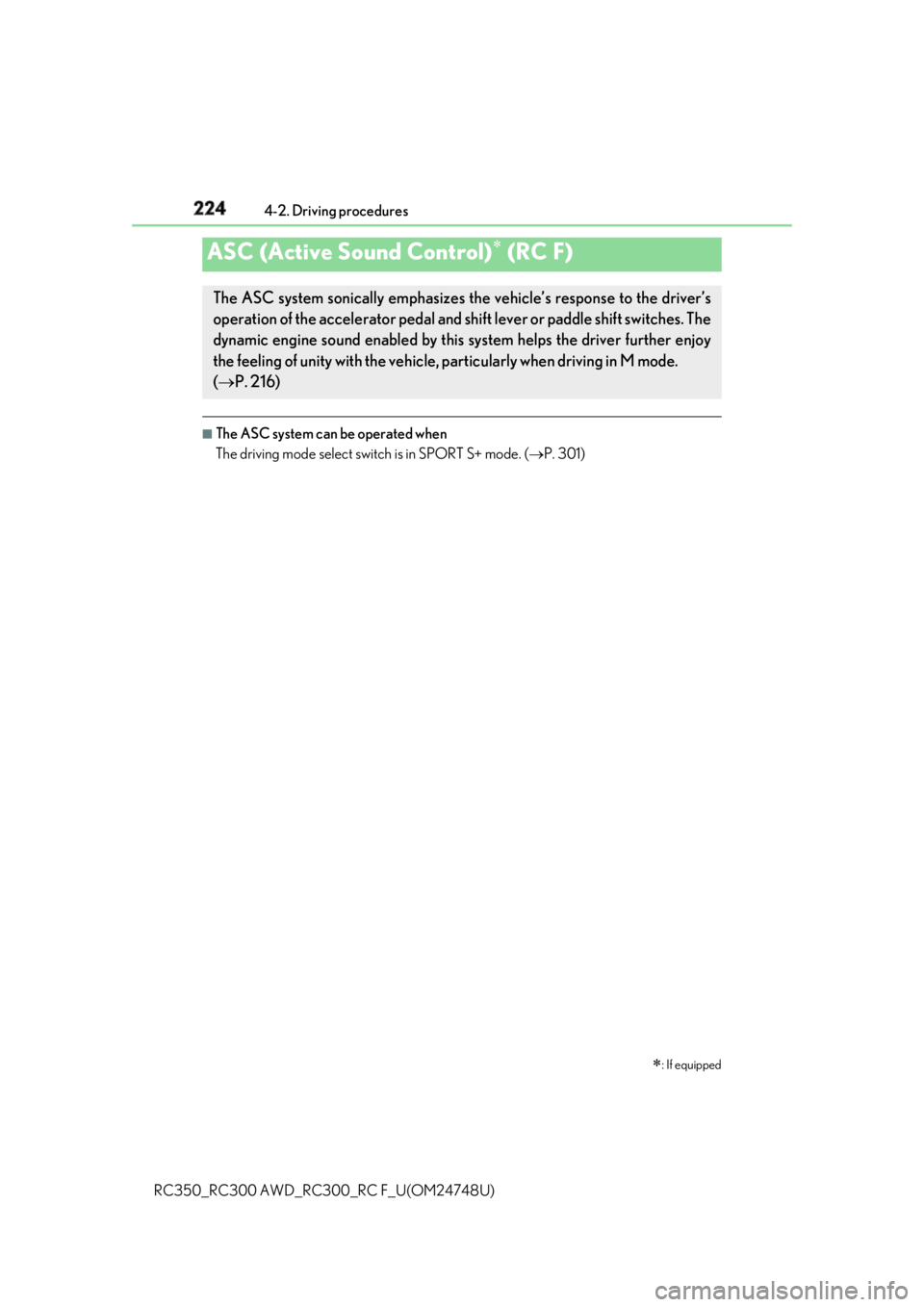 LEXUS RCF 2018 Owners Manual 224 4-2. Driving procedures
RC350_RC300 AWD_RC3 00_RC F_U(OM24748U)■
The ASC system can be operated when
The driving mode select switch is in SPORT S+ mode. ( P. 301)
ASC (Active Sound Control) LEXUS RCF 2018 Owners Manual 224 4-2. Driving procedures
RC350_RC300 AWD_RC3 00_RC F_U(OM24748U)■
The ASC system can be operated when
The driving mode select switch is in SPORT S+ mode. ( P. 301)
ASC (Active Sound Control)