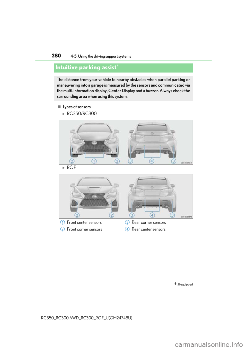 LEXUS RCF 2018 Owners Manual 280 4-5. Using the driving support systems
RC350_RC300 AWD_RC3 00_RC F_U(OM24748U)■
Types of sensors
RC350/RC300
RC FIntuitive parking assist
: If equippedThe distance from your vehi LEXUS RCF 2018 Owners Manual 280 4-5. Using the driving support systems
RC350_RC300 AWD_RC3 00_RC F_U(OM24748U)■
Types of sensors
RC350/RC300
RC FIntuitive parking assist
: If equippedThe distance from your vehi