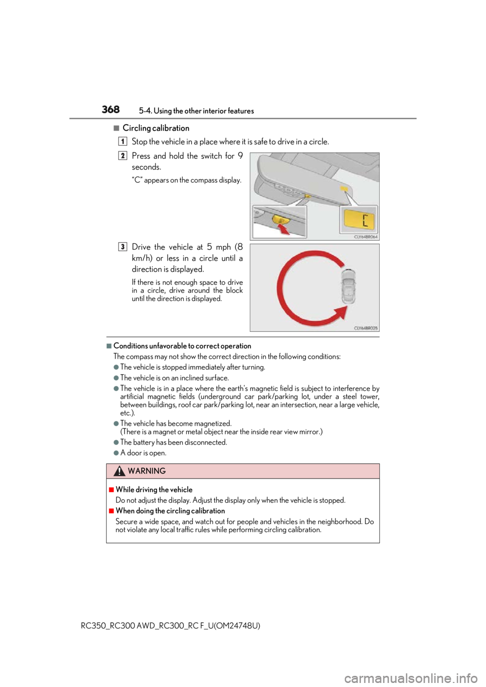 LEXUS RCF 2018 Owners Manual 368 5-4. Using the other interior features
RC350_RC300 AWD_RC3 00_RC F_U(OM24748U)■
Circling calibration
Stop the vehicle in a place where it is safe to drive in a circle.
Press and hold the switch LEXUS RCF 2018 Owners Manual 368 5-4. Using the other interior features
RC350_RC300 AWD_RC3 00_RC F_U(OM24748U)■
Circling calibration
Stop the vehicle in a place where it is safe to drive in a circle.
Press and hold the switch