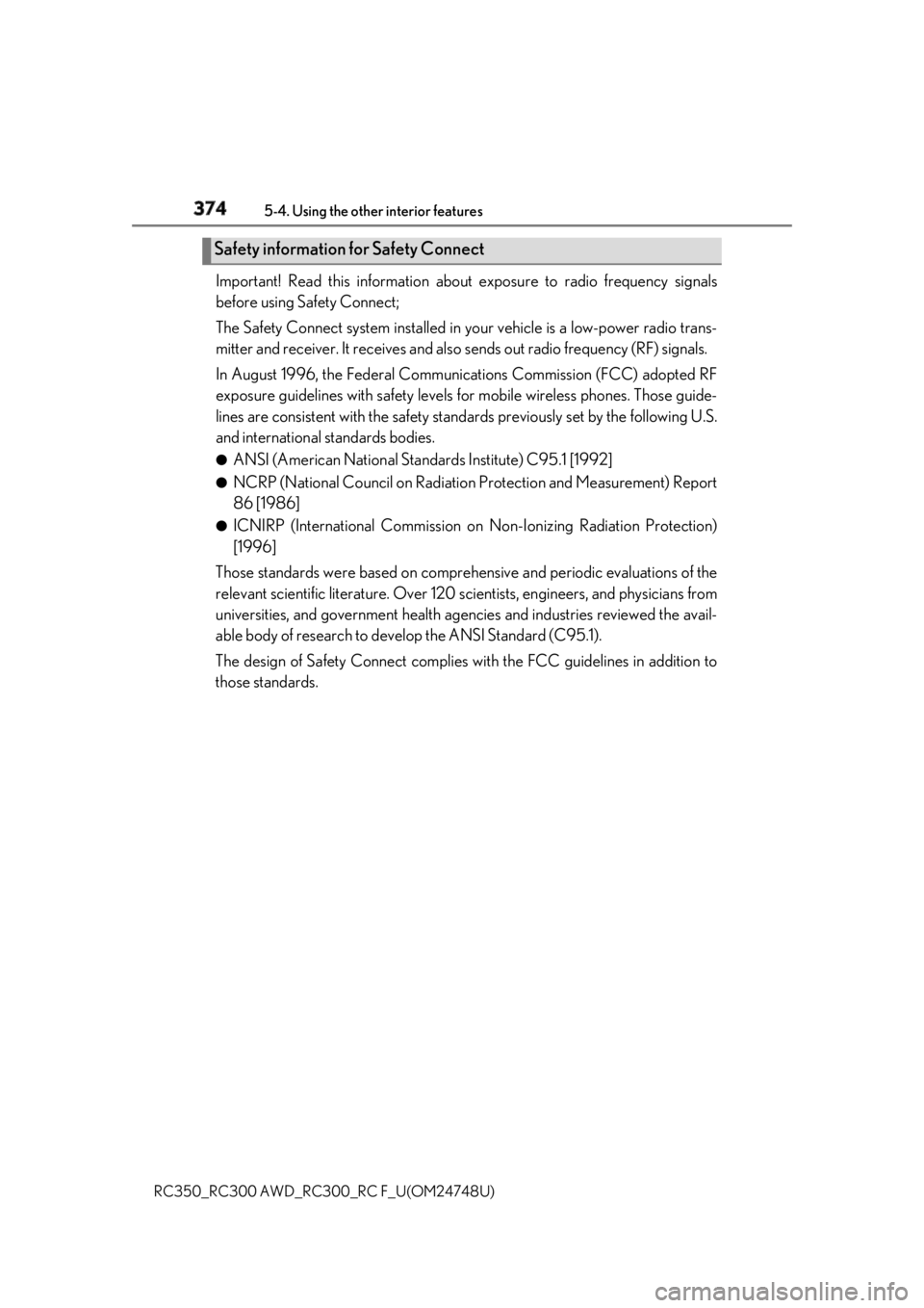 LEXUS RCF 2018 Owners Manual 374 5-4. Using the other interior features
RC350_RC300 AWD_RC3 00_RC F_U(OM24748U)Important! Read this information abou t exposure to radio frequency signals
before using Safety Connect;
The Safety Co LEXUS RCF 2018 Owners Manual 374 5-4. Using the other interior features
RC350_RC300 AWD_RC3 00_RC F_U(OM24748U)Important! Read this information abou t exposure to radio frequency signals
before using Safety Connect;
The Safety Co