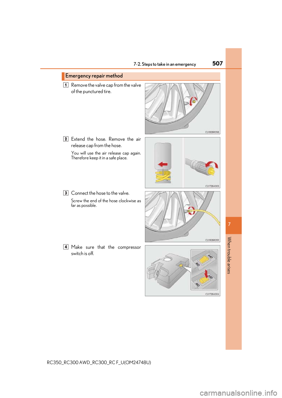 LEXUS RCF 2018 Owners Manual 5077-2. Steps to take in an emergency
RC350_RC300 AWD_RC3 00_RC F_U(OM24748U) 7
When trouble arises Remove the valve cap from the valve
of the punctured tire.
Extend the hose. Remove the air
release c LEXUS RCF 2018 Owners Manual 5077-2. Steps to take in an emergency
RC350_RC300 AWD_RC3 00_RC F_U(OM24748U) 7
When trouble arises Remove the valve cap from the valve
of the punctured tire.
Extend the hose. Remove the air
release c